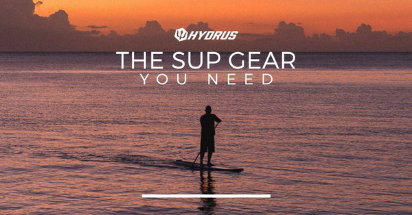 The SUP Gear You Need