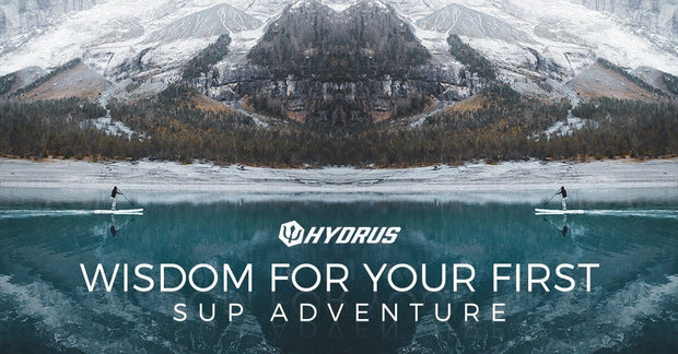Wisdom for Your First SUP Adventure